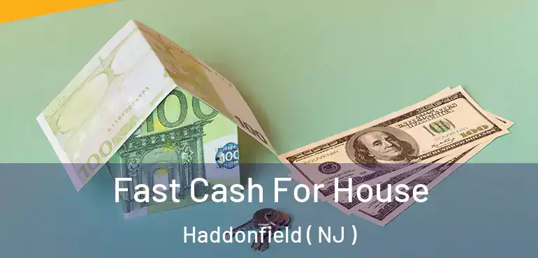  Fast Cash For House Haddonfield ( NJ )