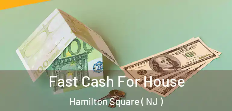  Fast Cash For House Hamilton Square ( NJ )