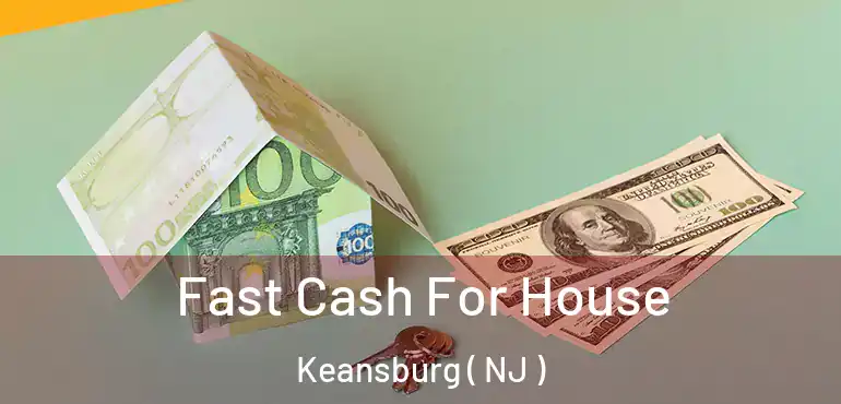  Fast Cash For House Keansburg ( NJ )