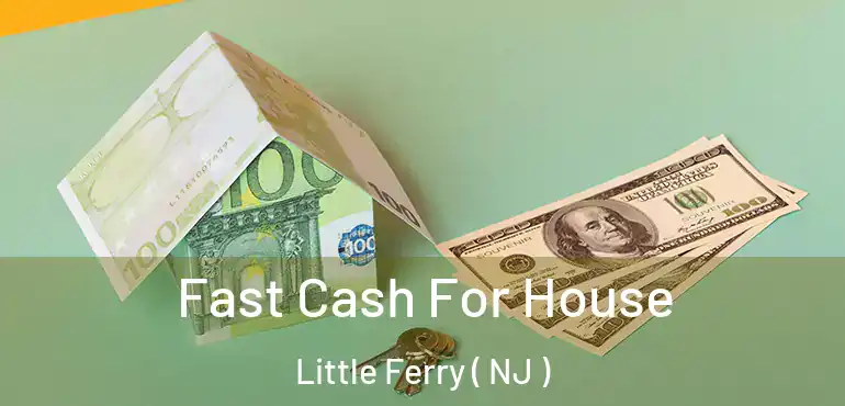  Fast Cash For House Little Ferry ( NJ )