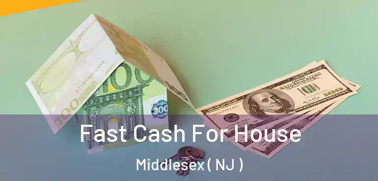 Fast Cash For House Middlesex ( NJ )