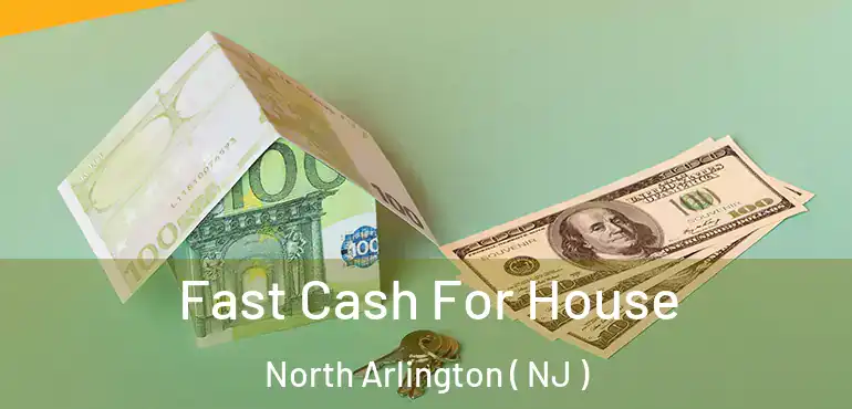  Fast Cash For House North Arlington ( NJ )