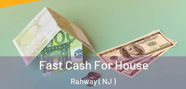  Fast Cash For House Rahway ( NJ )