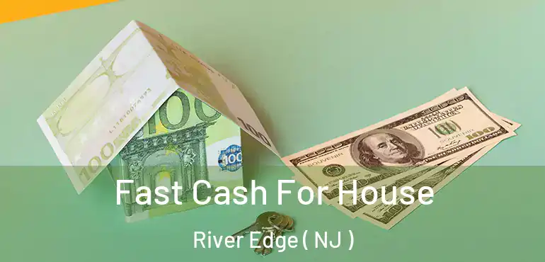  Fast Cash For House River Edge ( NJ )