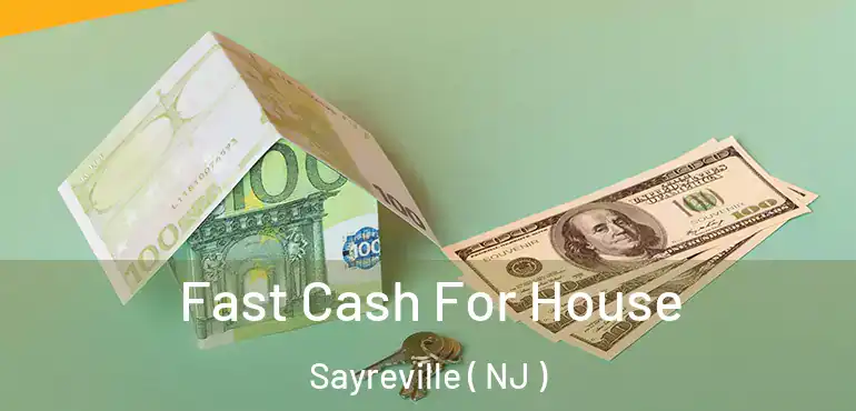  Fast Cash For House Sayreville ( NJ )