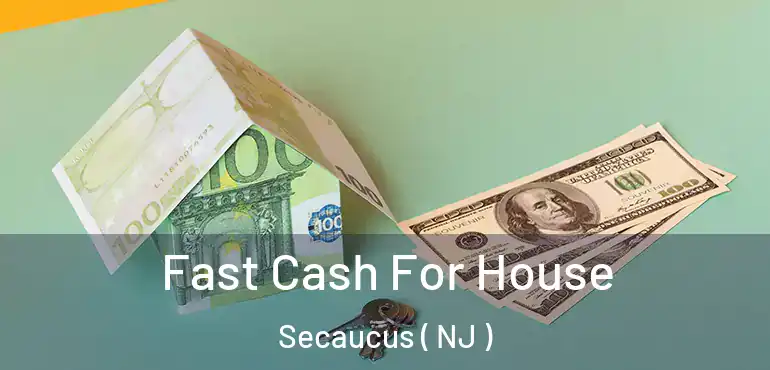  Fast Cash For House Secaucus ( NJ )