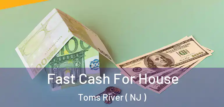  Fast Cash For House Toms River ( NJ )