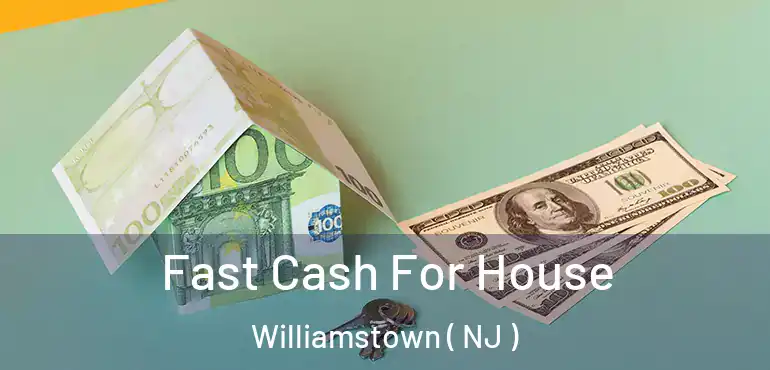  Fast Cash For House Williamstown ( NJ )