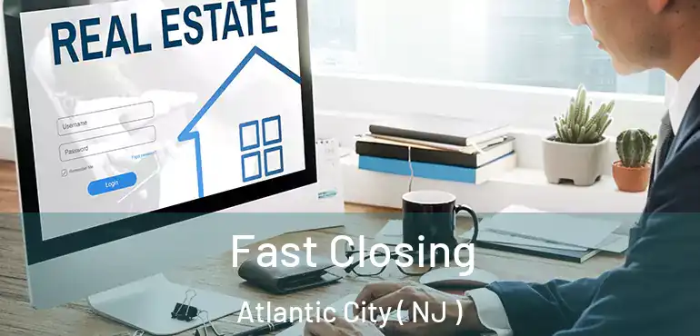  Fast Closing Atlantic City ( NJ )