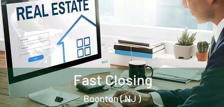  Fast Closing Boonton ( NJ )