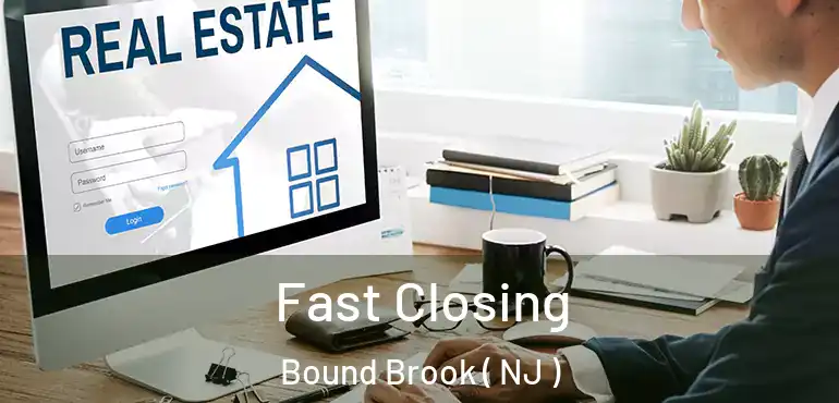  Fast Closing Bound Brook ( NJ )