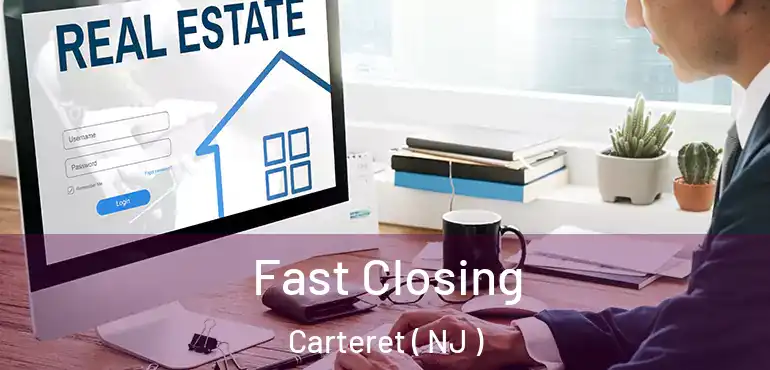  Fast Closing Carteret ( NJ )