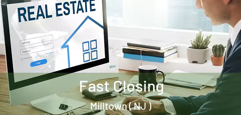  Fast Closing Milltown ( NJ )