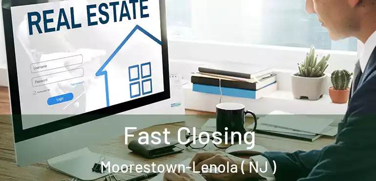  Fast Closing Moorestown-Lenola ( NJ )