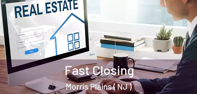 Fast Closing Morris Plains ( NJ )