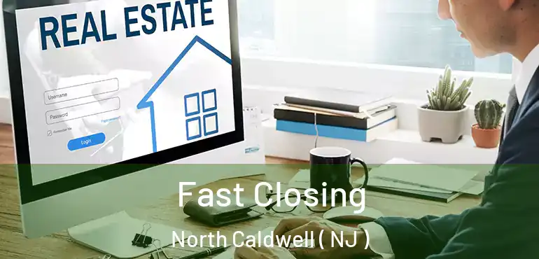 Fast Closing North Caldwell ( NJ )