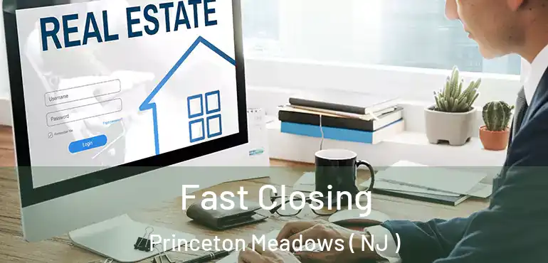  Fast Closing Princeton Meadows ( NJ )
