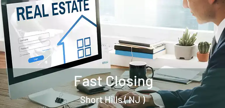  Fast Closing Short Hills ( NJ )