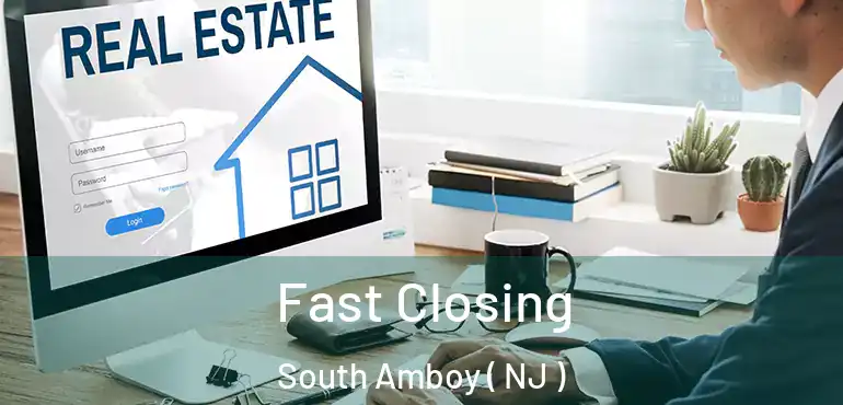  Fast Closing South Amboy ( NJ )