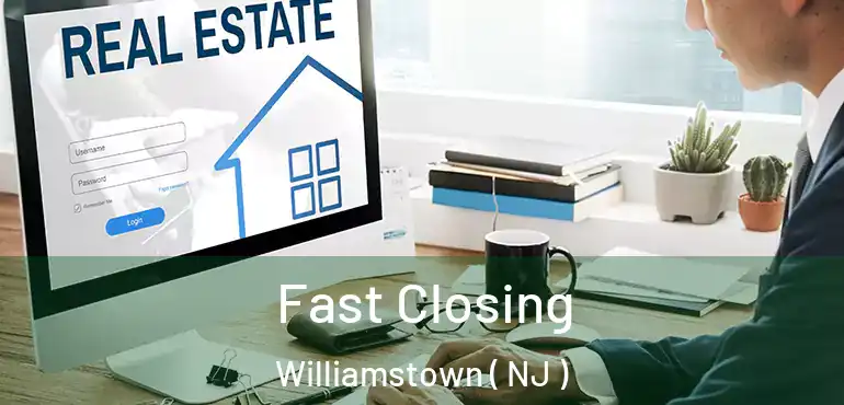  Fast Closing Williamstown ( NJ )