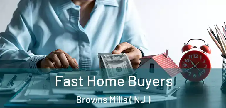  Fast Home Buyers Browns Mills ( NJ )