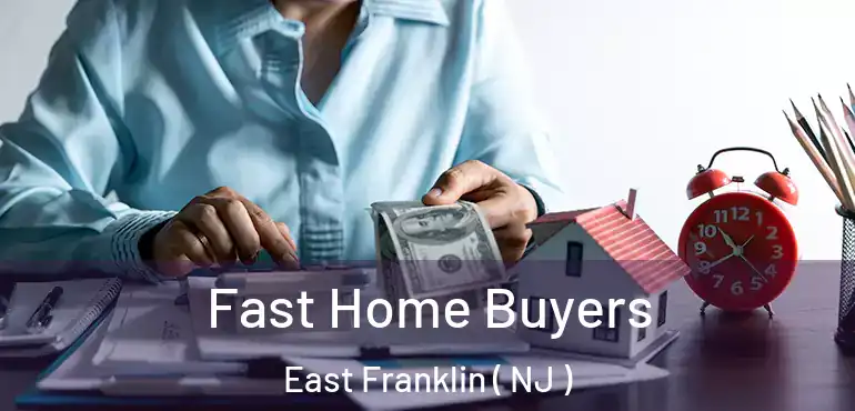  Fast Home Buyers East Franklin ( NJ )