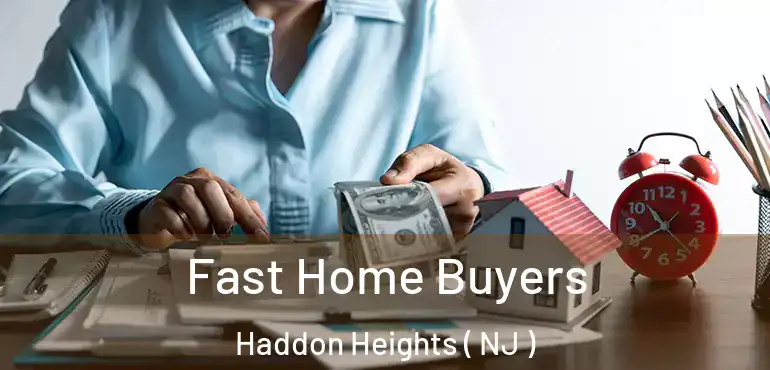 Fast Home Buyers Haddon Heights ( NJ )