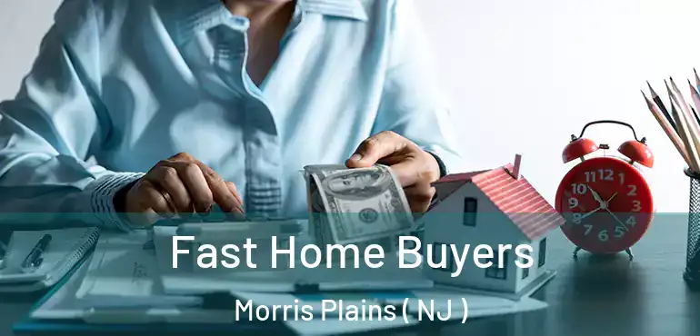  Fast Home Buyers Morris Plains ( NJ )