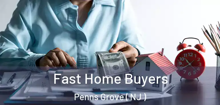  Fast Home Buyers Penns Grove ( NJ )