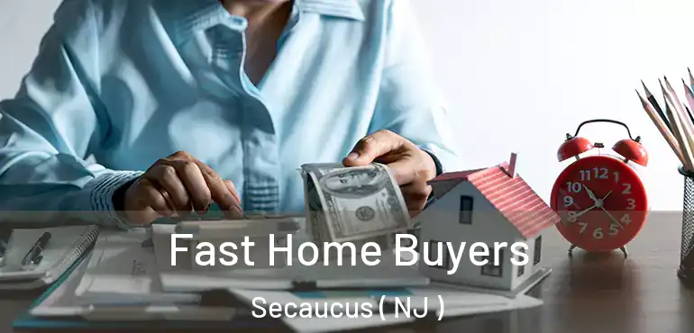  Fast Home Buyers Secaucus ( NJ )