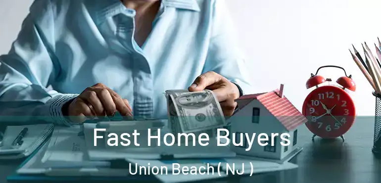  Fast Home Buyers Union Beach ( NJ )
