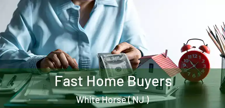  Fast Home Buyers White Horse ( NJ )