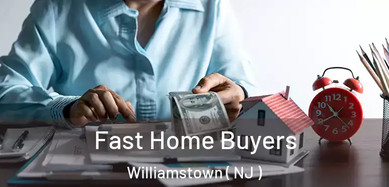  Fast Home Buyers Williamstown ( NJ )