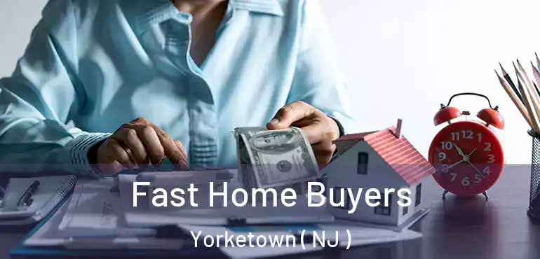  Fast Home Buyers Yorketown ( NJ )