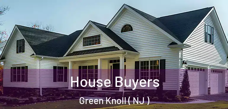  House Buyers Green Knoll ( NJ )