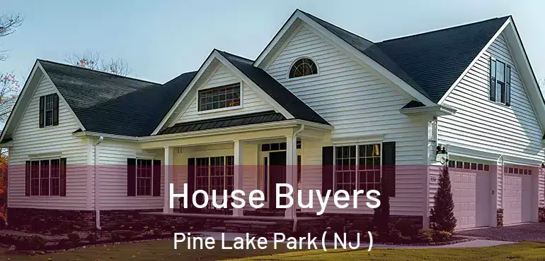  House Buyers Pine Lake Park ( NJ )