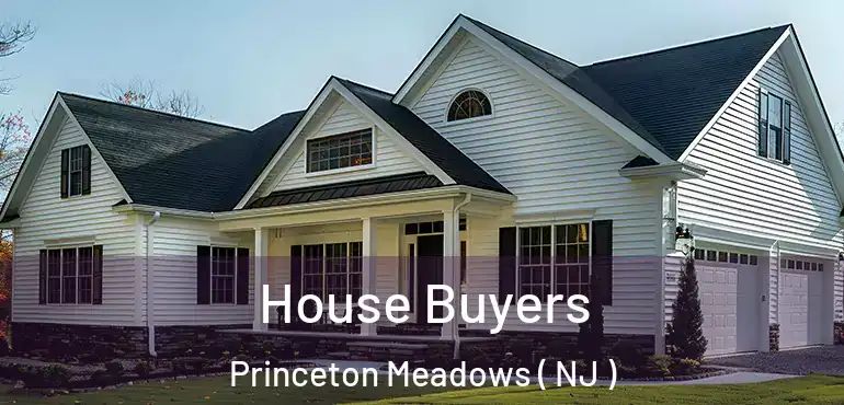  House Buyers Princeton Meadows ( NJ )