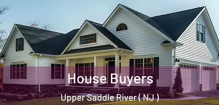  House Buyers Upper Saddle River ( NJ )