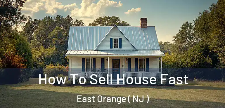  How To Sell House Fast East Orange ( NJ )