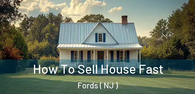  How To Sell House Fast Fords ( NJ )
