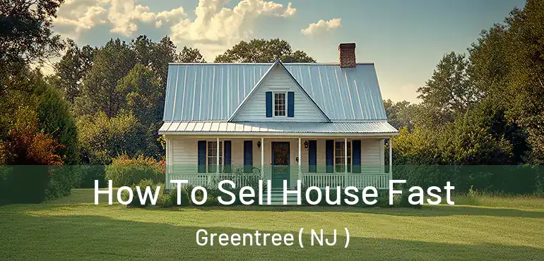  How To Sell House Fast Greentree ( NJ )