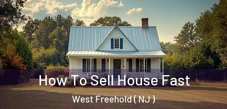  How To Sell House Fast West Freehold ( NJ )