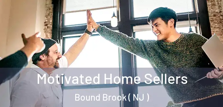  Motivated Home Sellers Bound Brook ( NJ )