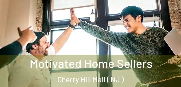  Motivated Home Sellers Cherry Hill Mall ( NJ )