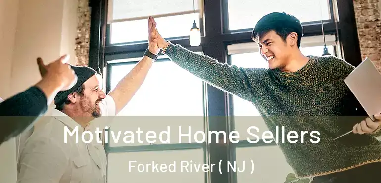  Motivated Home Sellers Forked River ( NJ )