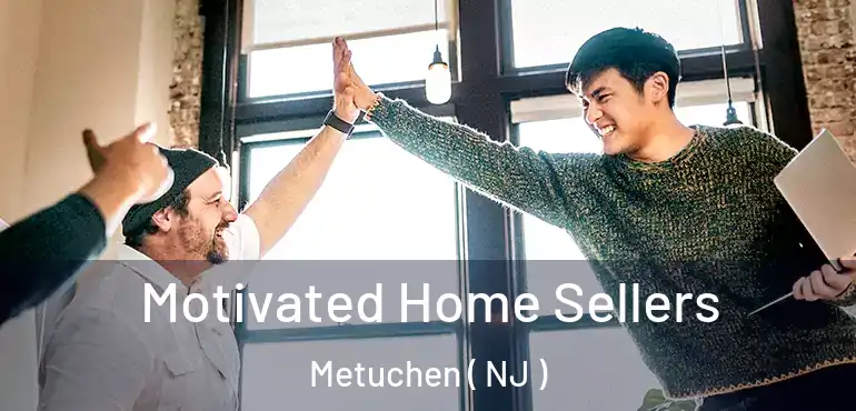  Motivated Home Sellers Metuchen ( NJ )