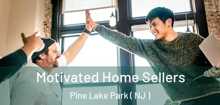  Motivated Home Sellers Pine Lake Park ( NJ )