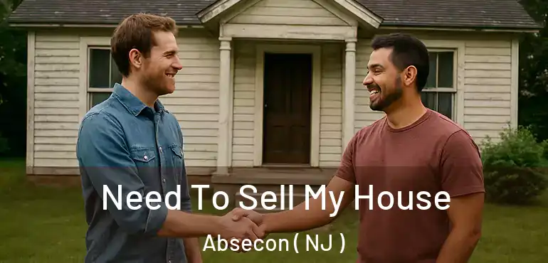  Need To Sell My House Absecon ( NJ )