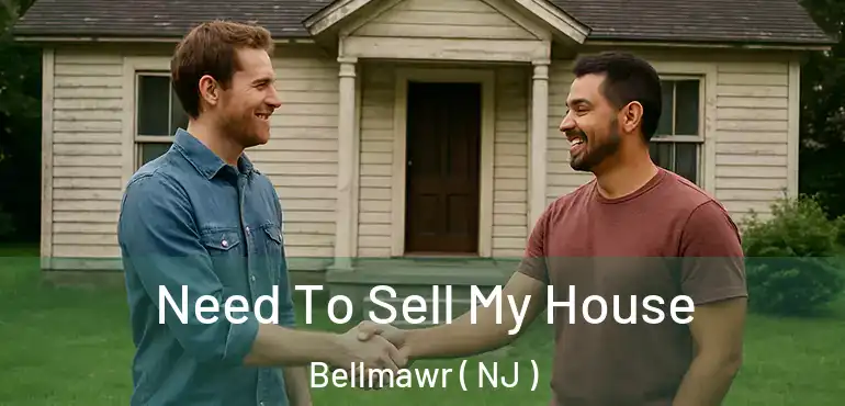  Need To Sell My House Bellmawr ( NJ )