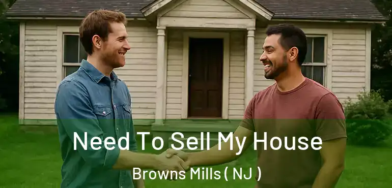  Need To Sell My House Browns Mills ( NJ )